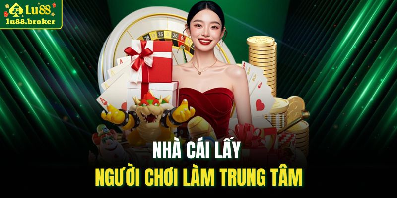 Nhà cái lấy người chơi làm trung tâm